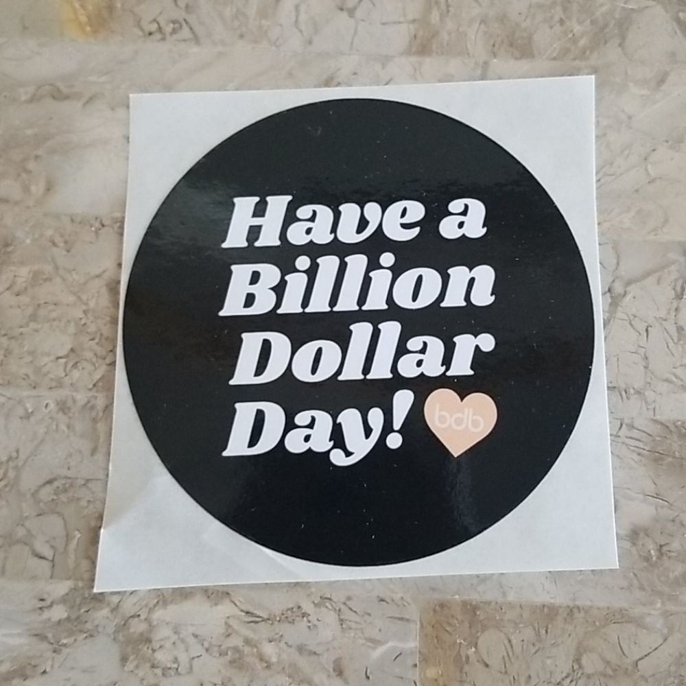 Have a Billion Dollar Day Sticker nwot